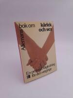 Allemans bok om k&auml;rlek och sex : En praktisk v&auml;gledning f&ouml;r den vetgirige