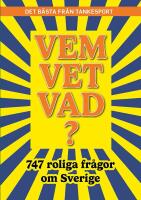 Vem vet vad? 747 roliga fr&aring;gor om Sverige