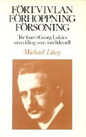 F&ouml;rtvivlan, f&ouml;rhoppning, f&ouml;rsoning : Tre faser i Georg Luk&aacute;cs utveckling