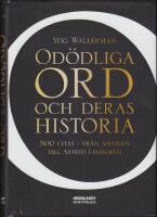 Od&ouml;dliga ord och deras historia : 500 citat : Fr&aring;n antiken till Astrid Lindgren