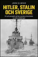 Hitler, Stalin och Sverige : Ett nytt perspektiv p&aring; den svenska erfarenheten av andra v&auml;rldskriget