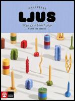 Ljus : St&ouml;pa, gjuta, forma och f&auml;rga