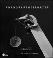 Fotografihistorier : Fotografi och bildbruk i Sverige fr&aring;n 1839 till idag