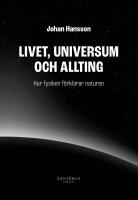 Livet, universum och allting : Hur fysiken f&ouml;rklarar naturen