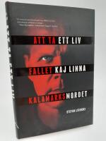 Att ta ett liv : Fallet Kaj Linna - Kalamarksmordet