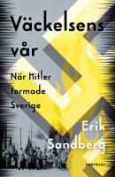 V&auml;ckelsens v&aring;r : N&auml;r Hitler formade Sverige