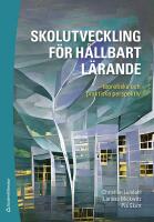 Skolutveckling f&ouml;r h&aring;llbart l&auml;rande : - teoretiska och praktiska perspektiv