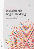 Inkluderande h&ouml;gre utbildning : Breddad rekrytering, breddat deltagande och studentaktivt l&auml;rande