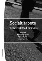 Socialt arbete : - r&ouml;relse, motst&aring;nd, f&ouml;r&auml;ndring