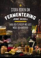 Stora boken om fermentering : Fakta och 75 recept med j&auml;st, m&ouml;gel och bakterier
