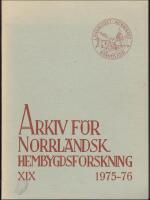 Arkiv f&ouml;r norrl&auml;ndsk hembygdsforskning XIX 1975-76