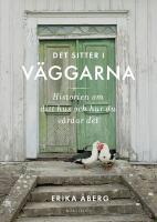 Det sitter i v&auml;ggarna : Historien om ditt hus och hur du v&aring;rdar det