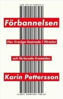 F&ouml;rbannelsen : Hur Sverige fastnade i 90-talet och f&ouml;rlorade framtiden