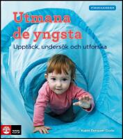 Utmana de yngsta : Uppt&auml;ck, unders&ouml;k och utforska