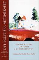Det politiska &auml;ktenskapet : 400 &aring;rs historia om familj och reproduktion