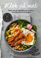 Klok p&aring; mat : Maten som g&ouml;r dig friskare och smartare