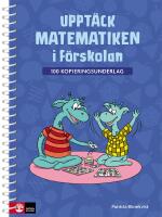 Uppt&auml;ck matematiken i f&ouml;rskolan : 100 kopieringsunderlag