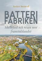 Batterifabriken : Skellefte&aring; och resan mot framtidslandet