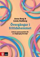 &Ouml;verg&aring;ngar i fritidshemmet : Arbeta systematiskt f&ouml;r en tillg&auml;nglig l&auml;rmilj&ouml;