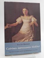Catrines intressanta blekhet : Unga kvinnors m&ouml;ten med de nya k&auml;rlekskraven 1750-1830