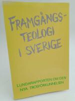Framg&aring;ngsteologi i Sverige : Lundarapporten om den nya trosf&ouml;rkunnelsen