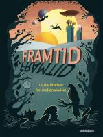 Framtid : 11 ber&auml;ttelser f&ouml;r mellanstadiet