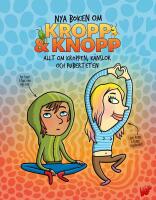 Nya boken om Kropp & knopp : Allt om kroppen, k&auml;nslor och puberteten