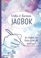 H&auml;lsa & harmoni Jagbok : En dagbok som lockar fram ditt b&auml;sta jag