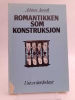 Romantikken som konstruksjon : Tradisjonskritiske studier i nordisk litteraturhistorie