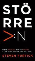 St&ouml;rre &auml;n : Dr&ouml;m st&ouml;rre, b&ouml;rja mindre, t&auml;nd Guds vision f&ouml;r ditt liv