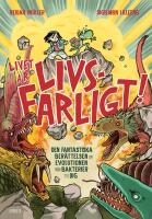 Livet &auml;r livsfarligt! : Den fantastiska ber&auml;ttelsen om evolutionen fr&aring;n bakterier till dig