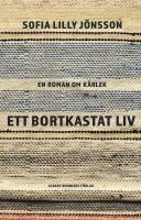 Ett bortkastat liv : En roman om k&auml;rlek