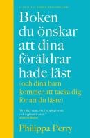 Boken du &ouml;nskar att dina f&ouml;r&auml;ldrar hade l&auml;st (och som dina barn kommer att tacka dig f&ouml;r att du l&auml;ste)
