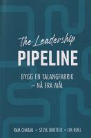 The leadership pipeline : Bygg en talangfabrik och n&aring; era m&aring;l