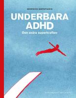 Underbara ADHD : Den sv&aring;ra superkraften