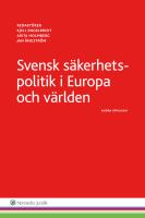 Svensk s&auml;kerhetspolitik : I Europa och v&auml;rlden
