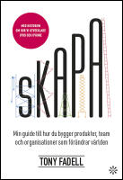 Skapa : Min guide till hur du bygger produkter, team och organisationer