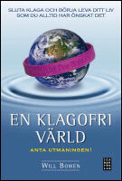 En klagofri v&auml;rld : Sluta klaga och b&ouml;rja leva ditt liv som du alltid har &ouml;nskat det