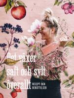 Det v&auml;xer saft och sylt &ouml;verallt : Recept och ber&auml;ttelser