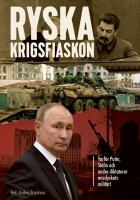 Ryska krigsfiaskon : Varf&ouml;r Putin, Stalin och andra diktatorer misslyckats milit&auml;rt