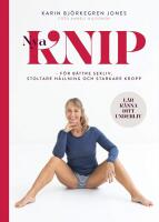 Nya Knip : F&ouml;r starkare kropp, stoltare h&aring;llning, b&auml;ttre sex