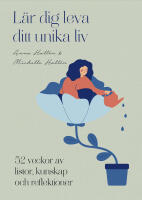 L&auml;r dig leva ditt unika liv : 52 veckor av listor, kunskap och reflektioner