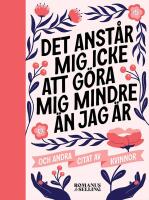 "Det anst&aring;r mig icke att g&ouml;ra mig mindre &auml;n jag &auml;r" : Och andra citat av kvinnor