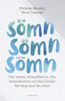 S&ouml;mn, s&ouml;mn, s&ouml;mn : Hur minne, immunf&ouml;rsvar, vikt, koncentration och dina k&auml;nslor h&ouml;r ihop med din s&ouml;mn