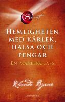 Hemligheten med k&auml;rlek, h&auml;lsa och pengar : En masterclass