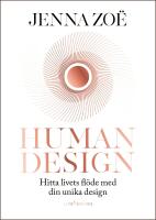 Human design : Hitta livets fl&ouml;de med din unika design
