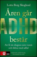 &Aring;ren g&aring;r, adhd best&aring;r : Att f&aring; en diagnos som vuxen och &aring;ldras med adhd