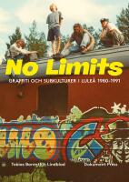 No Limits : Graffiti och subkulturer i Lule&aring; 1980-1991