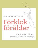 F&ouml;rklok f&ouml;r&auml;lder : Din guide till ett medvetet f&ouml;r&auml;ldraskap