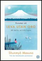 Konsten att leva utan oro : 48 r&aring;d f&ouml;r att hitta lugnet